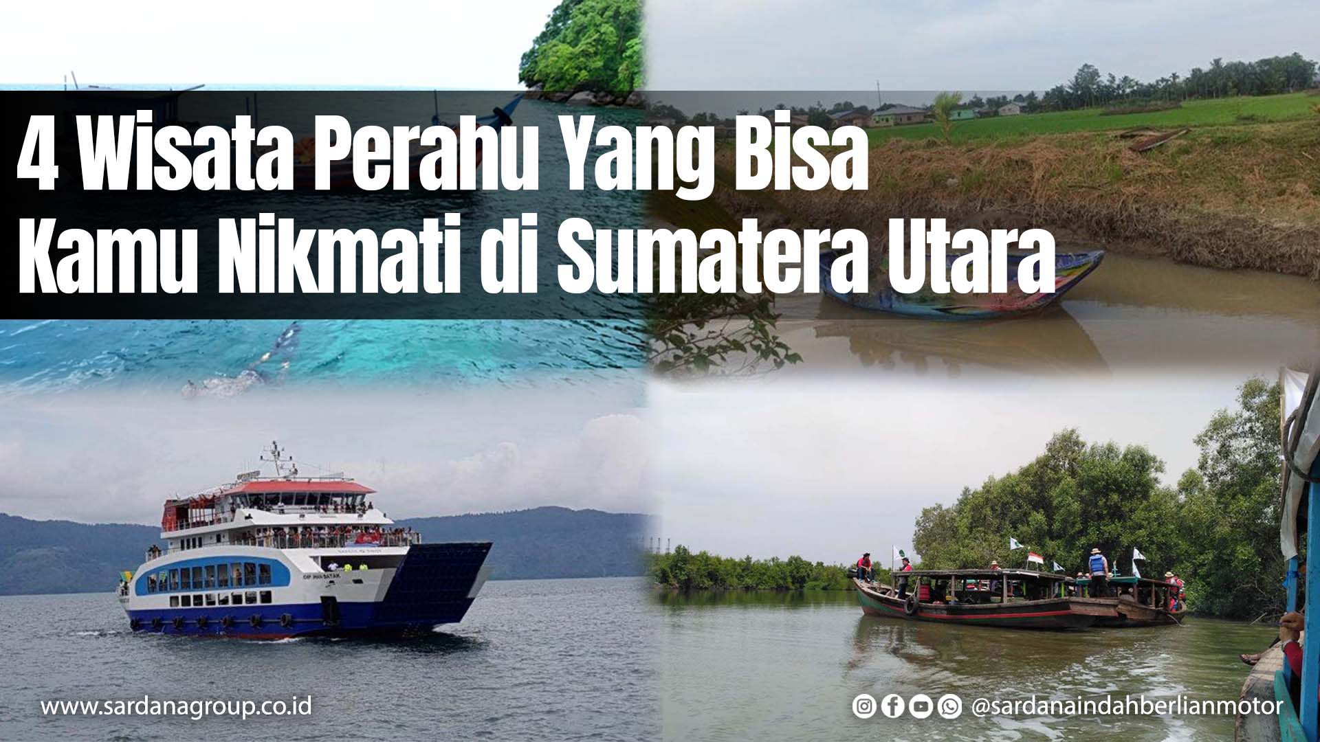 Empat Wisata Perahu Yang Bisa Kamu Nikmati di Sumatera Utara!